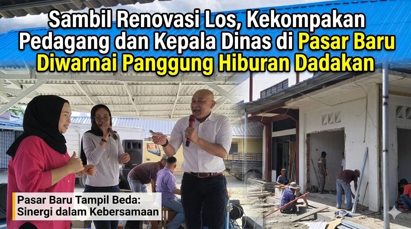 Sambil Renovasi Los, Kekompakan Pedagang dan Kepala Dinas di Pasar Baru Diwarnai Panggung Hiburan Dadakan