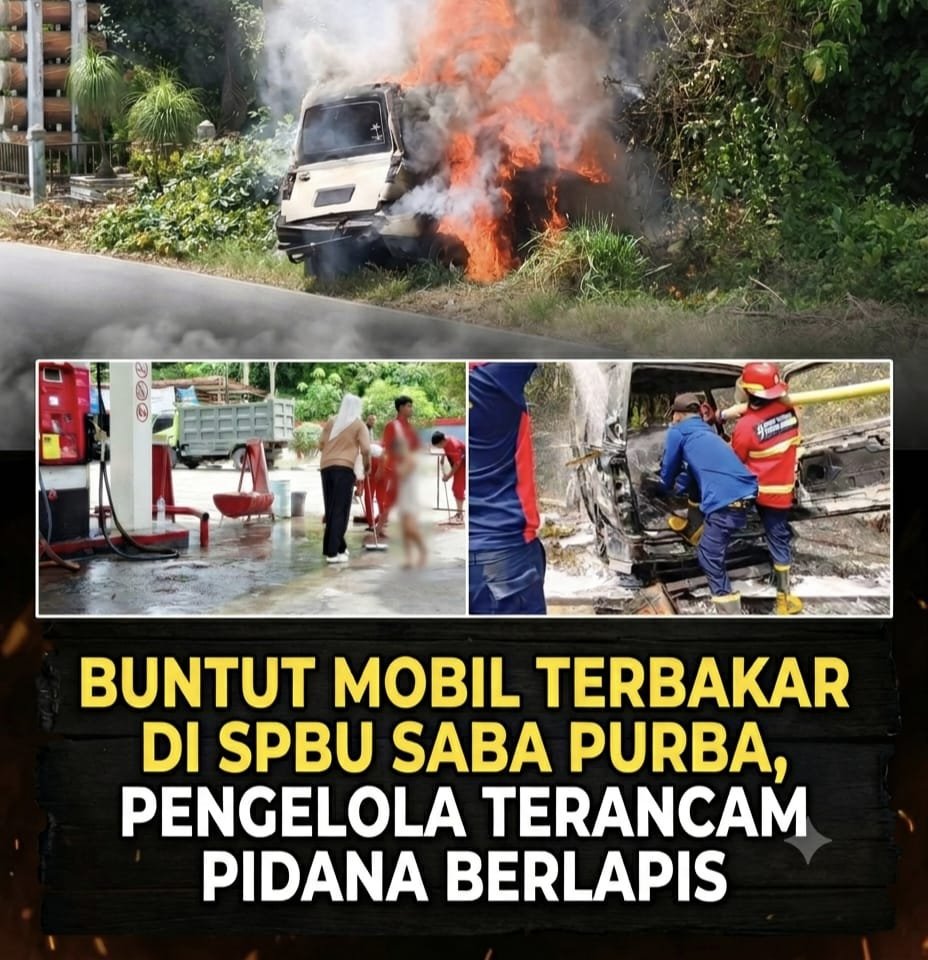 Buntut Mobil Terbakar di SPBU Saba Purba, Pengelola Terancam Pidana Berlapis